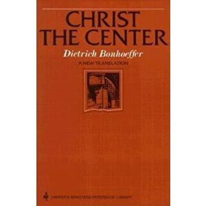 Christ the Center, Paperback - Dietrich Bonhoeffer imagine