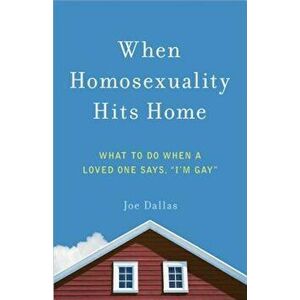 When Homosexuality Hits Home: What to Do When a Loved One Says, 'I'm Gay', Paperback - Joe Dallas imagine