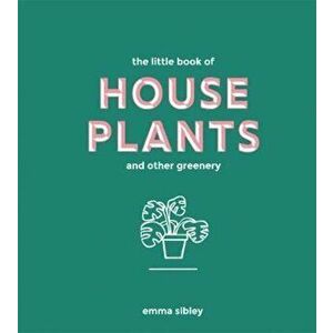 Little Book of House Plants and Other Greenery, Hardcover - Emma Sibley imagine