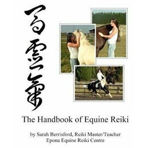 The Handbook of Equine Reiki: Animal Reiki for Horses, Paperback - Sarah Berrisford imagine