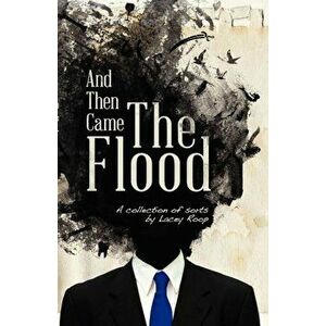 And Then Came the Flood: A Collection of Sorts, Paperback - Lacey Roop imagine