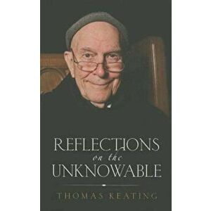 Reflections on the Unknowable, Paperback - Thomas Keating imagine