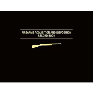 Firearms Acquisition and Disposition Record Book, Hardcover - Jay Cassell imagine