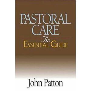 Pastoral Care: An Essential Guide, Paperback - John Patton imagine