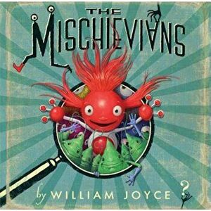 The Mischievians, Hardcover - William Joyce imagine