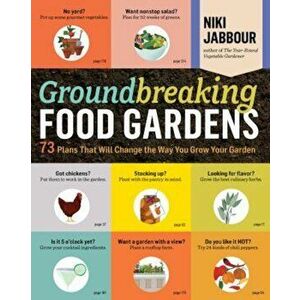 Groundbreaking Food Gardens: 73 Plans That Will Change the Way You Grow Your Garden, Paperback - Niki Jabbour imagine