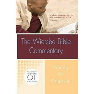 The Wiersbe Bible Commentary: Old Testament: The Complete Old Testament in One Volume, Hardcover - Warren W. Wiersbe imagine