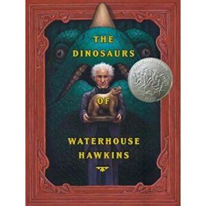 The Dinosaurs of Waterhouse Hawkins, Hardcover - Barbara Kerley imagine
