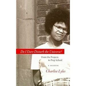 Do I Dare Disturb the Universe': From the Projects to Prep School, Paperback - Charlise Lyles imagine