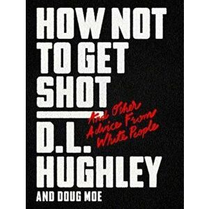 How Not to Get Shot: And Other Advice from White People, Hardcover - D. L. Hughley imagine