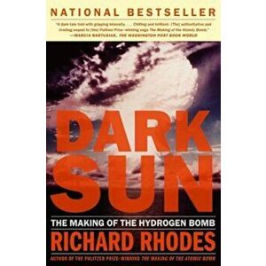 Dark Sun: The Making of the Hydrogen Bomb, Paperback - Richard Rhodes imagine