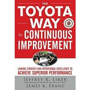 The Toyota Way to Continuous Improvement: Linking Strategy and Operational Excellence to Achieve Superior Performance, Hardcover - Jeffrey K. Liker imagine