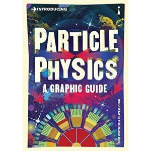 Introducing Particle Physics: A Graphic Guide, Paperback - Tom Whyntie imagine
