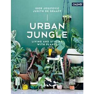 Urban Jungle Living and Styling with Plants, Hardcover - Igor Josifovic imagine