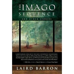 The Imago Sequence and Other Stories, Paperback - Laird Barron imagine