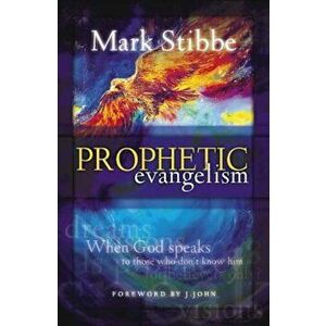 Prophetic Evangelism: When God Speaks to Those Who Don't Know Him, Paperback - Mark Stibbe imagine