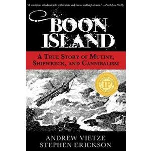 Boon Island: A True Story of Mutiny, Shipwreck, and Cannibalism, Paperback - Stephen Erickson imagine