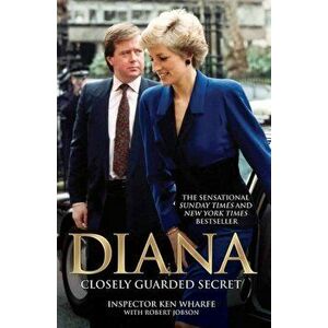 Diana: A Closely Guarded Secret, Paperback - Inspector Ken Wharfe imagine