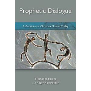 Prophetic Dialogue: Reflections on Christian Mission Today, Paperback - Stephen B. Bevans imagine