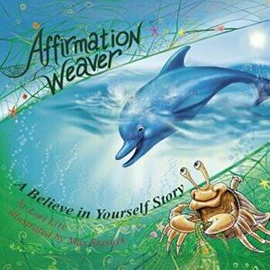 Affirmation Weaver: A Children's Bedtime Story Introducing Techniques to Increase Confidence, and Self-Esteem, Paperback - Lori Lite imagine