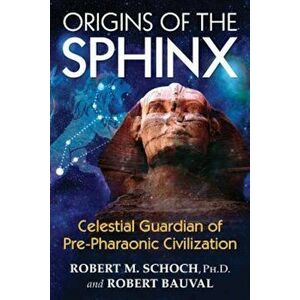 Origins of the Sphinx: Celestial Guardian of Pre-Pharaonic Civilization, Paperback - Robert M. Schoch imagine