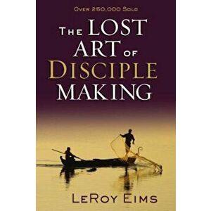The Lost Art of Disciple Making, Paperback - LeRoy Eims imagine