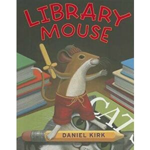 Library Mouse, Hardcover - Daniel Kirk imagine