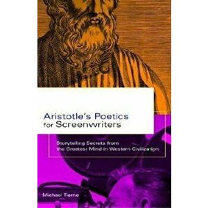 Aristotle's Poetics for Screenwriters: Storytelling Secrets from the Greatest Mind in Western Civilization, Paperback - Michael Tierno imagine