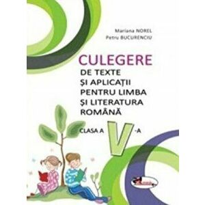Culegere de texte si aplicatii pentru limba si literatura romana, clasa a V-a - Mariana Norel, Petru Bucurenciu imagine