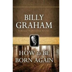 How to Be Born Again, Paperback - Billy Graham imagine