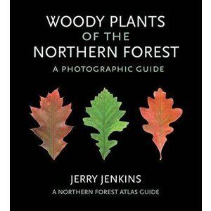 Woody Plants of the Northern Forest: A Photographic Guide, Paperback - Jerry Jenkins imagine