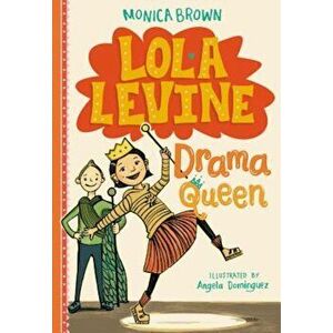 Lola Levine: Drama Queen, Hardcover - Monica Brown imagine