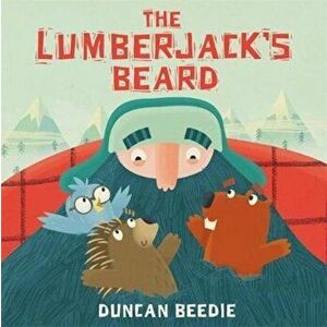 Lumberjack's Beard, Paperback - Duncan Beedie imagine