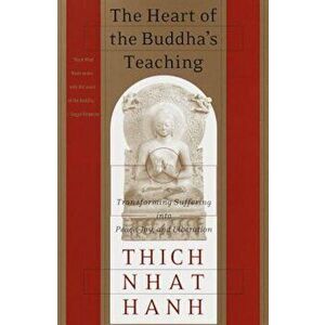 The Heart of the Buddha's Teaching: Transforming Suffering Into Peace, Joy & Liberation: The Four Noble Truths, the Noble Eightfold Path, and Other Ba imagine