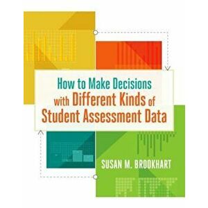 How to Make Decisions with Different Kinds of Student Assessment Data, Paperback - Susan M. Brookhart imagine
