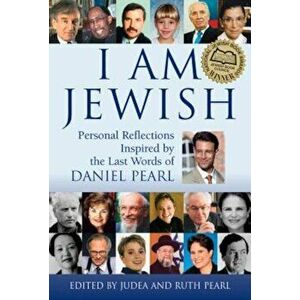 I Am Jewish: Personal Reflections Inspired by the Last Words of Daniel Pearl, Paperback - Ruth Pearl imagine