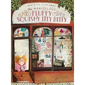 Marvellous Fluffy Squishy Itty Bitty, The, Hardcover - Beatrice Alemagna imagine