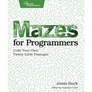 Mazes for Programmers: Code Your Own Twisty Little Passages, Paperback - Jamis Buck imagine