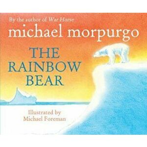 Rainbow Bear, Paperback - Michael Morpurgo imagine