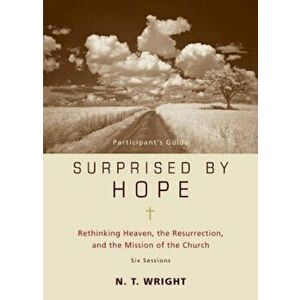 Surprised by Hope Participant's Guide: Rethinking Heaven, the Resurrection, and the Mission of the Church, Paperback - N. T. Wright imagine