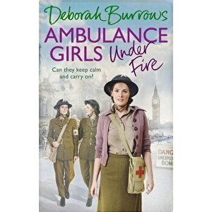 Ambulance Girls Under Fire, Paperback - Deborah Burrows imagine