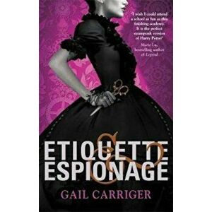 Etiquette and Espionage, Paperback - Gail Carriger imagine