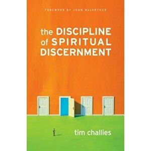 The Discipline of Spiritual Discernment, Paperback - Tim Challies imagine