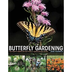 Butterfly Gardening: The North American Butterfly Association Guide, Paperback - Jane Hurwitz imagine