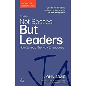 Not Bosses But Leaders: How to Lead the Way to Success, Paperback - John Adair imagine