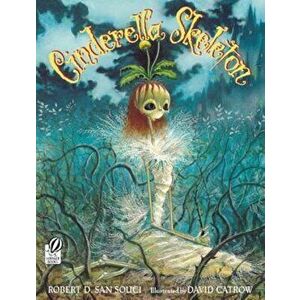 Cinderella Skeleton, Paperback - Robert D. San Souci imagine