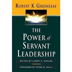 The Power of Servant-Leadership, Paperback - Robert K. Greenleaf imagine