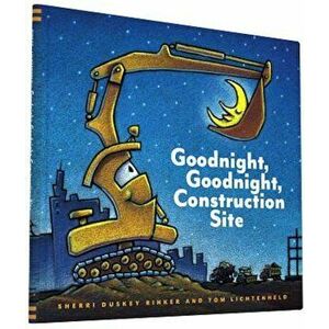 Goodnight, Goodnight, Construction Site, Hardcover - Tom Lichtenheld imagine