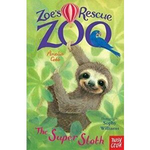 Zoe's Rescue Zoo: The Super Sloth, Paperback - Amelia cobb imagine