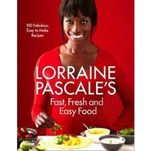 Lorraine Pascale's Fast, Fresh and Easy Food, Hardcover - Lorraine Pascale imagine